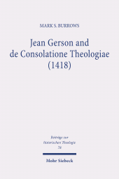 eBook, Jean Gerson and de Consolatione Theologiae (1418) : The Consolation of a Biblical and Reforming Theology for a Disordered Age, Mohr Siebeck