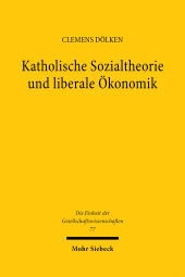 E-book, Katholische Sozialtheorie und liberale Ökonomik : Das Verhältnis von Katholischer Soziallehre und Neoliberalismus im Lichte der modernen Institutionenökonomik, Mohr Siebeck