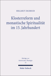 E-book, Klosterreform und monastische Spiritualität im 15. Jahrhundert : Conrad von Zenn OESA (gest. 1460) und sein Liber de vita monastica, Mohr Siebeck