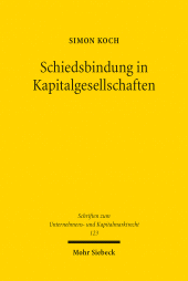 E-book, Schiedsbindung in Kapitalgesellschaften : Die Begründung der schiedsgerichtlichen Zuständigkeit durch Gesellschaftsvertrag und Gesellschaftervereinbarung, Mohr Siebeck