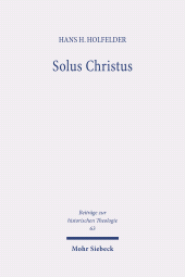 eBook, Solus Christus : Die Ausbildung von Bugenhagens Rechtfertigungslehre in der Paulusauslegung (1524-25) und ihre Bedeutung für die theologische Argumentation im Sendbrief "Von dem christlichen Glauben" (1526). Eine Untersuchung zur Genese von Bugenhagens Theologie, Mohr Siebeck