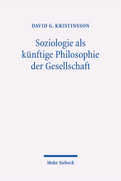 E-book, Soziologie als künftige Philosophie der Gesellschaft : Zum Philosophieverständnis der frühen Vertreter deutschsprachiger Soziologie (1883-1909), Kristinsson, David G., Mohr Siebeck