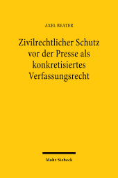 eBook, Zivilrechtlicher Schutz vor der Presse als konkretisiertes Verfassungsrecht : Grundstrukturen im Vergleich von englischem, US-amerikanischem und deutschem Recht, Mohr Siebeck