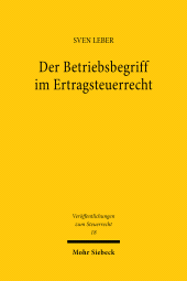 eBook, Der Betriebsbegriff im Ertragsteuerrecht : Eine vergleichende Untersuchung zur Bestimmung eines einheitlichen und rechtsformneutralen Betriebsbegriffs unter Einbeziehung vergleichbarer wirtschaftsrechtlicher Teilrechtsordnungen, Mohr Siebeck