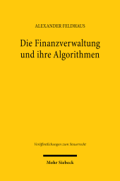 E-book, Die Finanzverwaltung und ihre Algorithmen : Rechtliche Grenzen regelbasierter und lernender Risikomanagementsysteme im Steuerverfahren, Mohr Siebeck