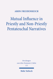 eBook, Mutual Influence in Priestly and Non-Priestly Pentateuchal Narratives : A Study of the Dynamic Interaction Behind the Textual Growth of P and Non-P, Mohr Siebeck