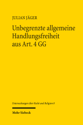 E-book, Unbegrenzte allgemeine Handlungsfreiheit aus Art. 4 GG : Ursachen, Auswirkungen und Restriktionsmöglichkeiten, insbesondere durch Art. 3 Abs. 3 S. 1 GG und das Erfordernis einer religionsregelnden Tendenz der staatlichen Maßnahme im Rahmen der Eingriffsprüfung, Mohr Siebeck