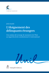 m, L'éloignement des délinquants étrangers : Une analyse de la marge de manoeuvre de l'État au regard du droit constitutionnel et international, Stämpfli Verlag