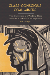 E-book, Class-Conscious Coal Miners : The Emergence of a Working-Class Movement in Central Pennsylvania, SUNY Press - State University of New York Press