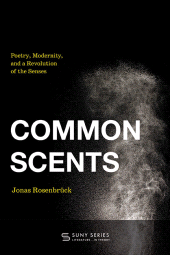 E-book, Common Scents : Poetry, Modernity, and a Revolution of the Senses, SUNY Press - State University of New York Press