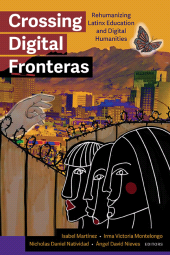 E-book, Crossing Digital Fronteras : Rehumanizing Latinx Education and Digital Humanities, SUNY Press - State University of New York Press