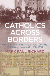 eBook, Catholics across Borders : Canadian Immigrants in the North Country, Plattsburgh, New York, 1850-1950, SUNY Press - State University of New York Press
