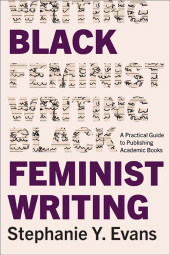 E-book, Black Feminist Writing : A Practical Guide to Publishing Academic Books, SUNY Press - State University of New York Press