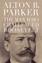 E-book, Alton B. Parker : The Man Who Challenged Roosevelt, SUNY Press - State University of New York Press
