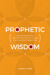 eBook, Prophetic Wisdom : Engaged Buddhism's Struggle for Social Justice and Complete Liberation, SUNY Press - State University of New York Press