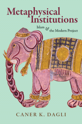 E-book, Metaphysical Institutions : Islam and the Modern Project, SUNY Press - State University of New York Press