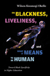 eBook, On Blackness, Liveliness, and What It Means to Be Human : Toward Black Specificity in Higher Education, SUNY Press - State University of New York Press