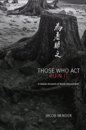 E-book, Those Who Act Ruin It : A Daoist Account of Moral Attunement, SUNY Press - State University of New York Press