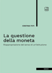 E-book, La questione della moneta : riappropriazione del senso di un'istituzione, Toti, Cristina, TAB edizioni