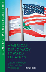 E-book, American Diplomacy Toward Lebanon : Lessons in Foreign Policy and the Middle East, I.B. Tauris