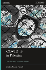 E-book, Covid-19 in Palestine : The Settler Colonial Context, Naser-Najjab, Nadia, I.B. Tauris