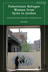 E-book, Palestinian Refugee Women from Syria to Jordan : Decolonizing the Geopolitics of Displacement, I.B. Tauris