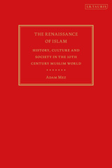 eBook, The Renaissance of Islam : History, Culture and Society in the 10th Century Muslim World, I.B. Tauris