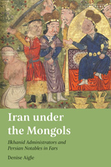 eBook, Iran under the Mongols : Ilkhanid Administrators and Persian Notables in Fars, I.B. Tauris