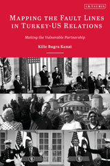 eBook, Mapping the Fault Lines in Turkey-US Relations : Making the Vulnerable Partnership, I.B. Tauris