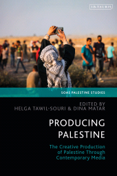 E-book, Producing Palestine : The Creative Production of Palestine Through Contemporary Media, I.B. Tauris