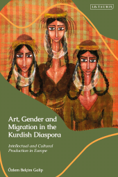 E-book, Art, Gender and Migration in the Kurdish Diaspora : Intellectual and Cultural Production in Europe, I.B. Tauris