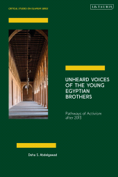 E-book, Unheard Voices of the Young Egyptian Brothers : Pathways of Activism after 2013, I.B. Tauris