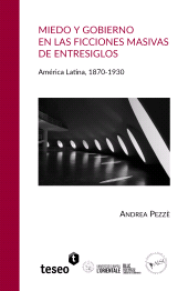 E-book, Miedo y gobierno en las ficciones masivas de entresiglos : América Latina, 1870-1930, Editorial Teseo