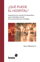 E-book, Qué puede el hospital? : Experiencia de creación de dispositivos para el abordaje vincular de las presentaciones complejas, Editorial Teseo