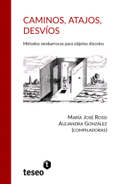 E-book, Caminos, atajos, desvíos : Métodos neobarrocos para objetos díscolos, Editorial Teseo