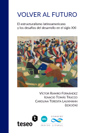 E-book, Volver al futuro : El estructuralismo latinoamericano y los desafíos del desarrollo en el siglo XXI, Editorial Teseo