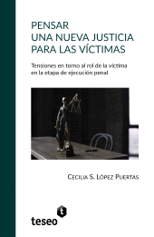 E-book, Pensar una nueva justicia para las víctimas : Tensiones en torno al rol de la víctima en la etapa de ejecución penal, Editorial Teseo