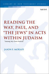 E-book, Reading the Way, Paul, and ''The Jews'' in Acts within Judaism : 'Among My Own Nation'', Moraff, Jason F., T&T Clark