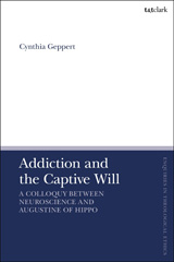 E-book, Addiction and the Captive Will : A Colloquy between Neuroscience and Augustine of Hippo, T&T Clark