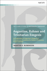 E-book, Augustine, Rahner, and Trinitarian Exegesis : An Exploration of Augustine's Exegesis of Scripture as a Foundation for Rahner's Trinitarian Project and Rule, T&T Clark