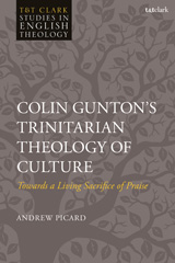 E-book, Colin Gunton's Trinitarian Theology of Culture : Towards a Living Sacrifice of Praise, T&T Clark