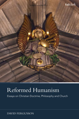 E-book, Reformed Humanism : Essays on Christian Doctrine, Philosophy, and Church, T&T Clark