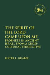 E-book, 'The Spirit of the Lord Came Upon Me' : Prophets in Ancient Israel from a Cross-Cultural Perspective, T&T Clark