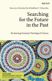 E-book, Searching for the Future in the Past : Reclaiming Feminist Theological Visions, T&T Clark