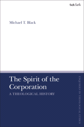 E-book, The Spirit of the Corporation : A Theological History, T&T Clark