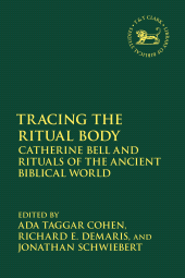 E-book, Tracing the Ritual Body : Catherine Bell and Rituals of the Ancient Biblical World, T&T Clark