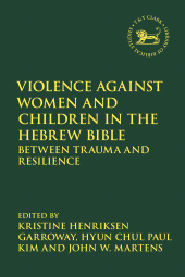 E-book, Violence against Women and Children in the Hebrew Bible : Between Trauma and Resilience, T&T Clark