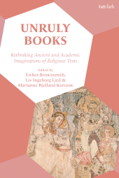 eBook, Unruly Books : Rethinking Ancient and Academic Imaginations of Religious Texts, T&T Clark