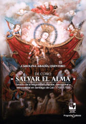 E-book, De cómo salvar el alma : Estudio de la religiosidad popular, devocional y testamental en Santiago de Cali (1700 - 1750), Universidad del Valle