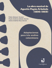 E-book, La obra musical de Agustín Payán Arboleda (1890-1969) : Adaptaciones para trío andino colombiano, Universidad del Valle